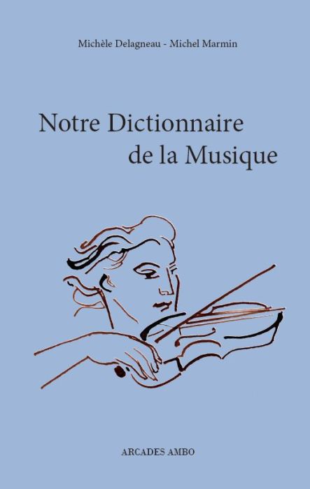 Michel Marmin et Michèle Delagneau - NOTRE DICTIONNAIRE DE LA MUSIQUE